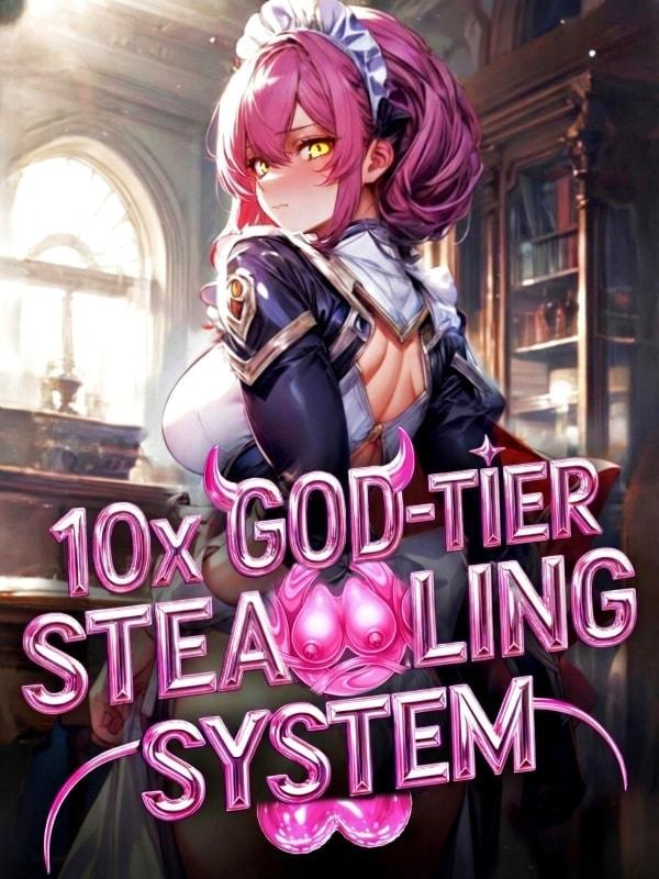 10x God-Tier Stealing System: Pumping S-Rank SuperHeroines Daily! cover