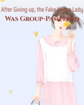 After Giving up, the Fake Young Lady Was Group-Pampered cover