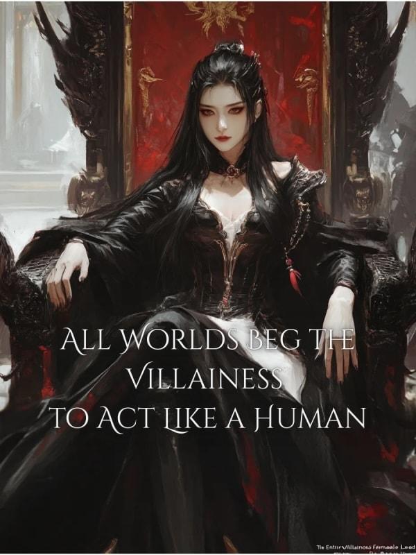 All Worlds Beg the Villainess to Act Like a Human cover