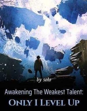 Awakening The Weakest Talent: Only I Level Up cover