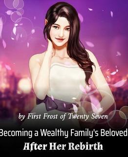 Becoming a Wealthy Family's Beloved After Her Rebirth