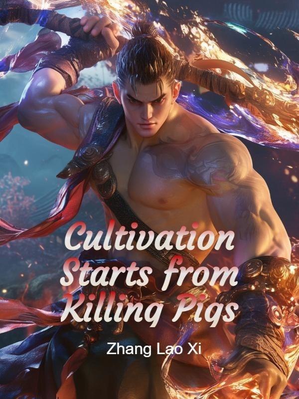 Cultivation Starts from Killing Pigs