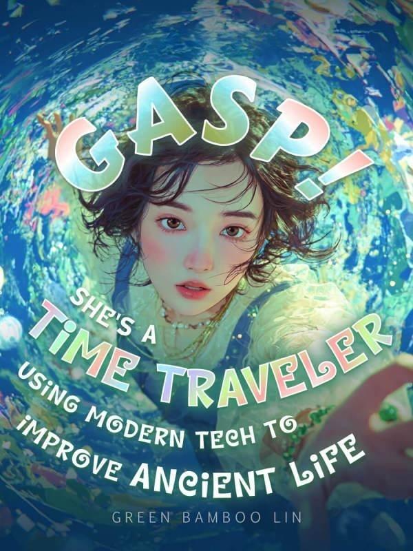 Gasp! She's a Time Traveler Using Modern Tech to Improve Ancient Life cover