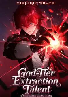 God-Tier Extraction Talent: Reincarnated in a Game-like World! cover