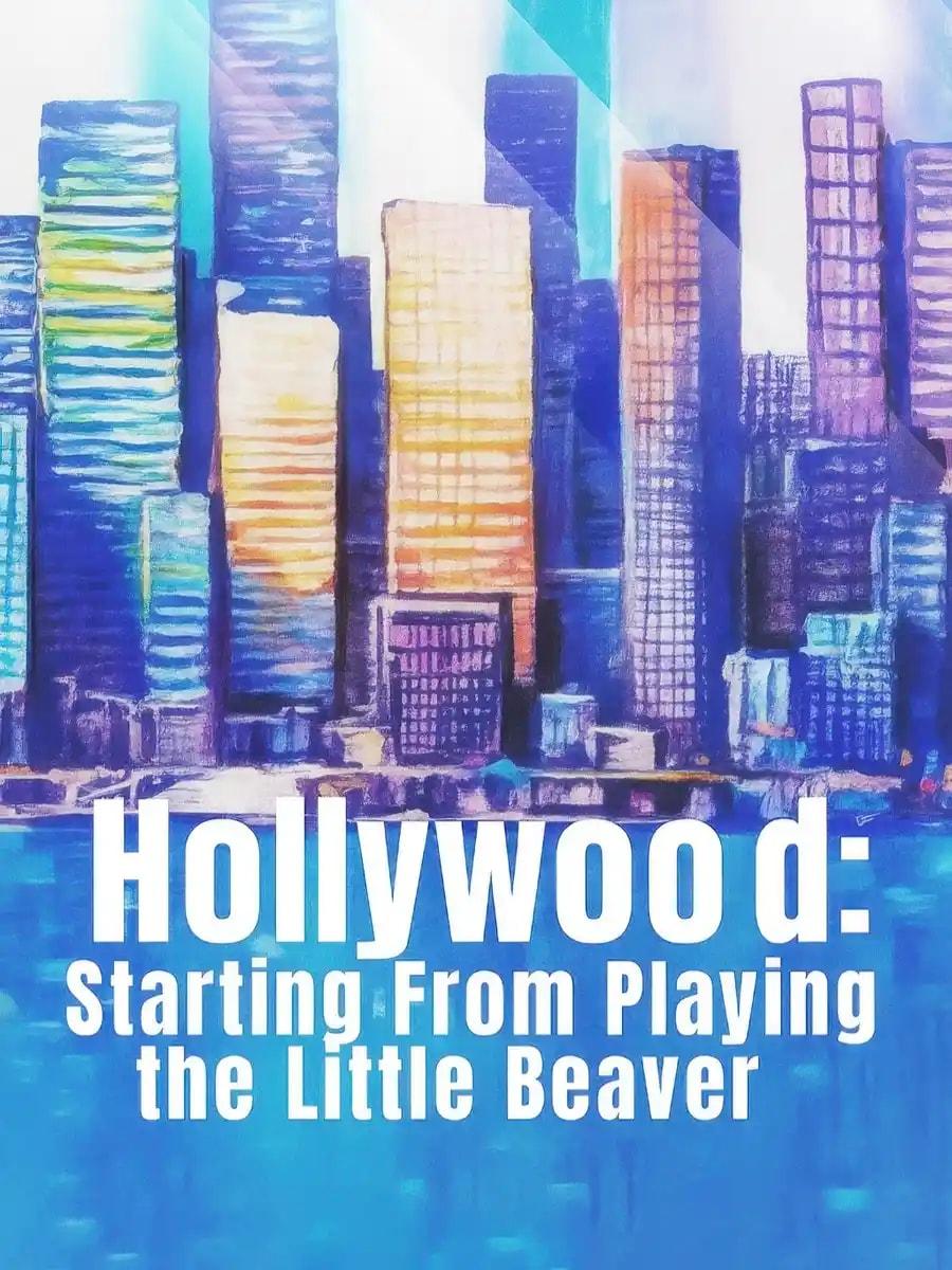 Hollywood: Starting From Playing the Little Beaver cover