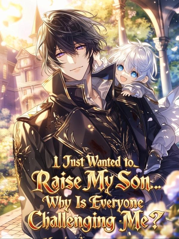 I Just Wanted to Raise My Son... Why Is Everyone Challenging Me?