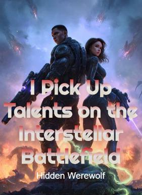 I Pick Up Talents on the Interstellar Battlefield cover