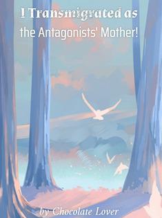 I Transmigrated as the Antagonists  Mother!