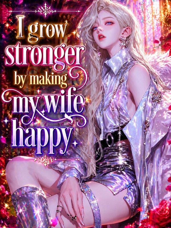 I grow stronger by making my wife happy. cover