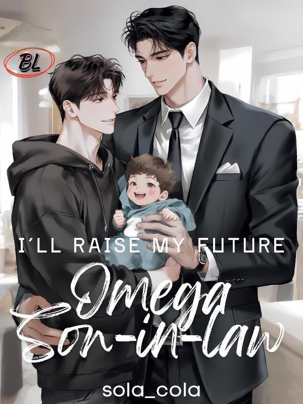 I'll Raise My Future Omega Son-in-law cover