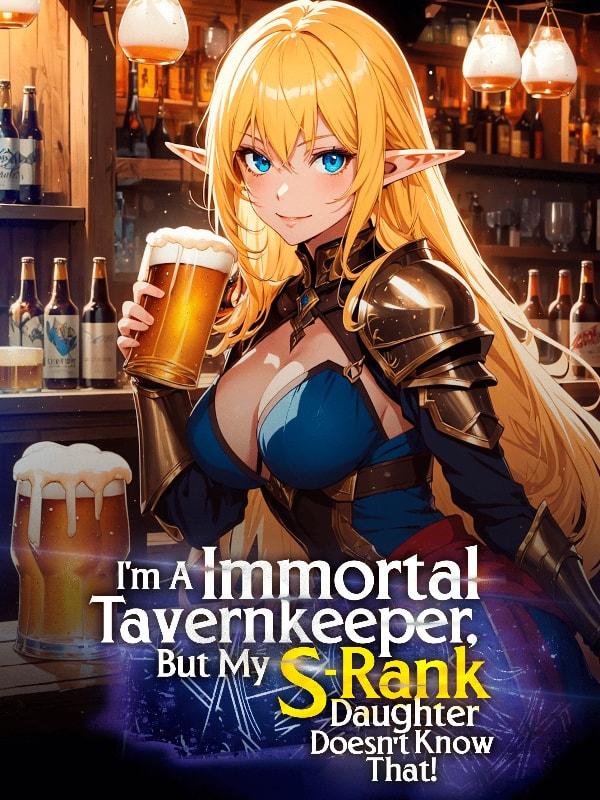 I'm a Immortal Tavernkeeper, But My S-Rank Daughter Doesn't Know That!