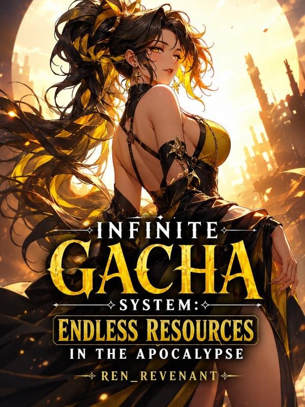 Infinite Gacha System: Endless Resources In The Apocalypse cover