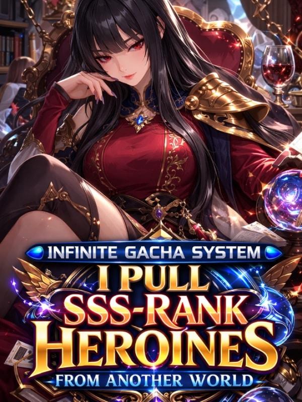 Infinite Gacha System: I Pull SSS-Rank Heroines From Another World cover