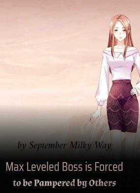 Max Leveled Boss is Forced to be Pampered by Others
