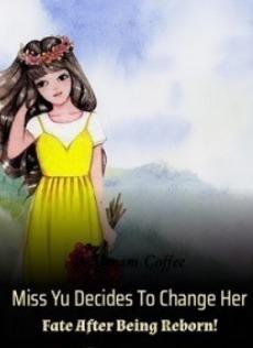 Miss Yu Decides To Change Her Fate After Being Reborn!