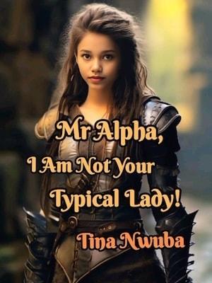 Mr Alpha, I Am Not Your Typical Lady! cover