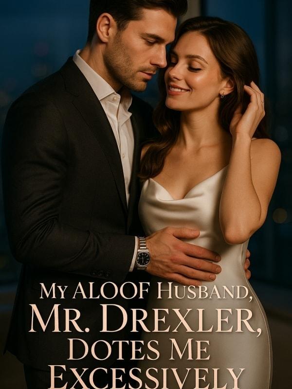 My Aloof Husband, Mr. Drexler, Dotes Me Excessively