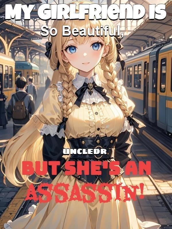 My Girlfriend Is So Beautiful, But She's an Assassin!