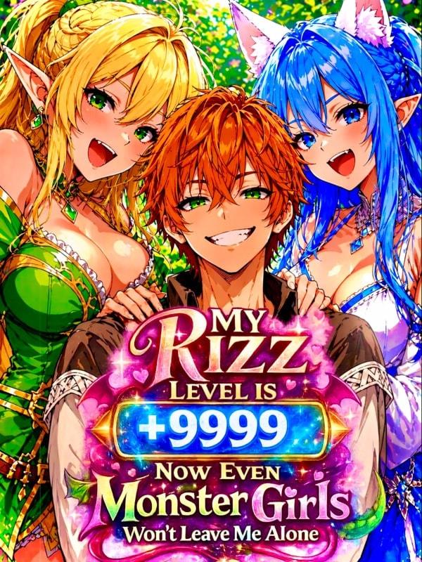 My Rizz Level is +9999 Now Even Monster Girls Won't Leave Me Alone