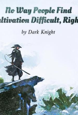 No Way People Find Cultivation Difficult, Right?