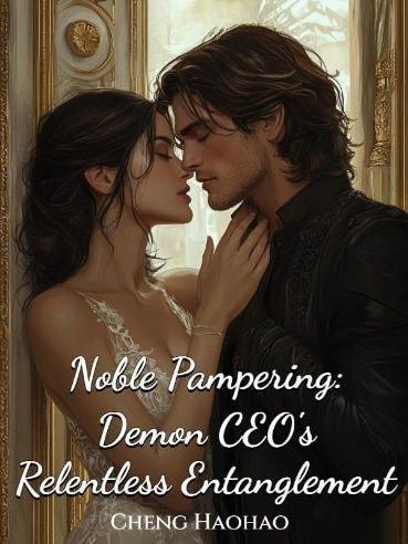 Noble Pampering: Demon CEO's Relentless Entanglement cover