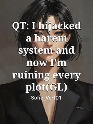 QT: I hijacked a harem system and now I'm ruining every plot(GL) cover