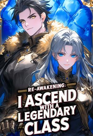 Re-Awakening: I Ascend with a Legendary class