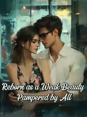 Reborn as a Weak Beauty Pampered by All