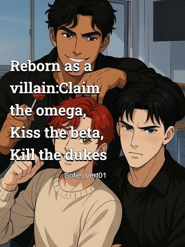 Reborn as a villain:Claim the omega, Kiss the beta, Kill the dukes cover