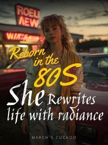 Reborn in the 80s: She Rewrites Life with Radiance cover