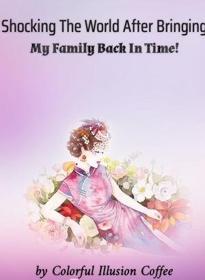Shocking The World After Bringing My Family Back In Time!