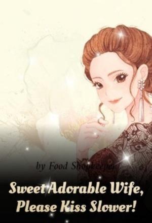 Sweet Adorable Wife, Please Kiss Slower! cover