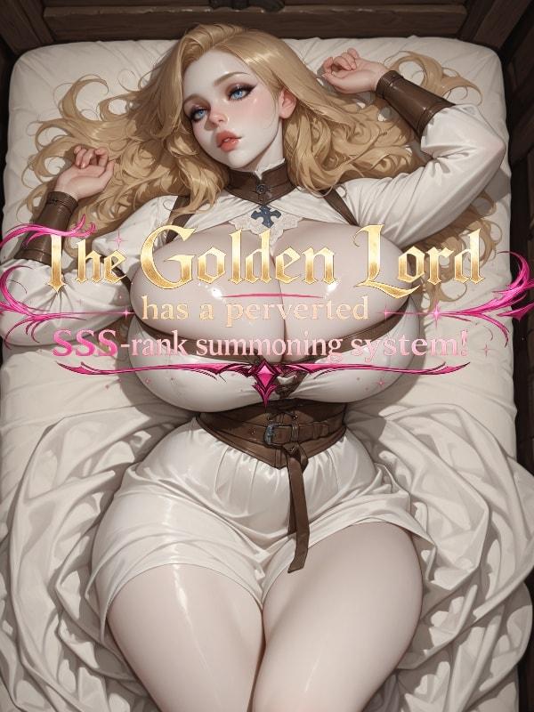 The Golden Lord has a perverted SSS-rank summoning system! cover
