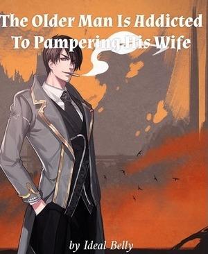 The Older Man Is Addicted To Pampering His Wife cover