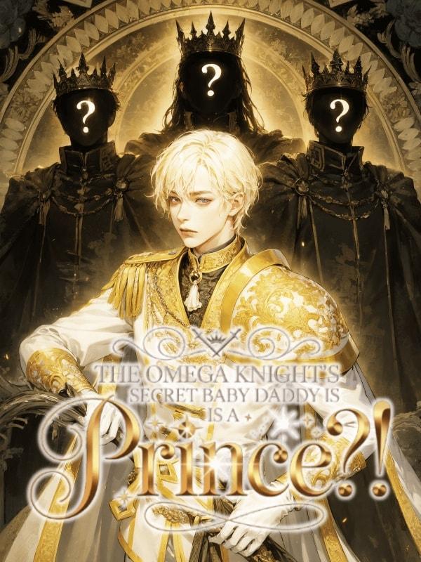 The Omega Knight's Secret Baby Daddy is A PRINCE?!