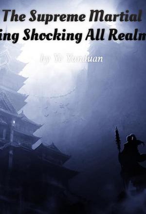 The Supreme Martial King Shocking All Realms