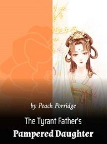 The Tyrant Father’s Pampered Daughter