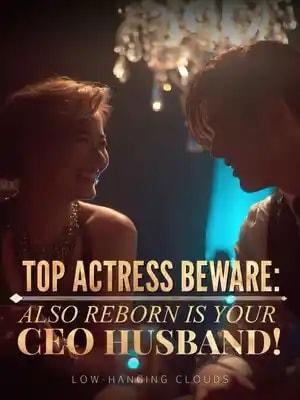 Top Actress Beware: Also Reborn Is Your CEO Husband! cover
