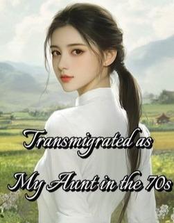 Transmigrated as My Aunt in the 70s