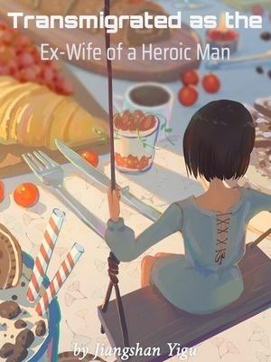 Transmigrated as the Ex-Wife of a Heroic Man cover