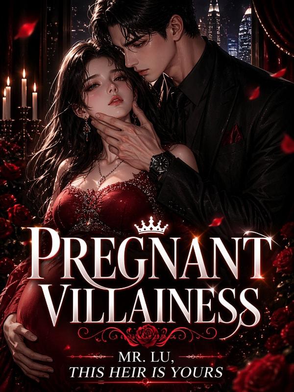 Transmigrated as the Pregnant Villainess: Mr Lu. This Heir is Yours.